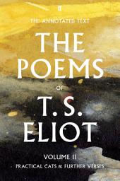 Icon image The Poems of T. S. Eliot Volume II: Practical Cats and Further Verses