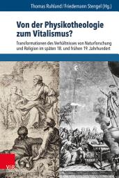 Icon image Von der Physikotheologie zum Vitalismus?: Transformationen des Verhältnisses von Naturforschung und Religion im späten 18. und frühen 19. Jahrhundert