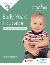 Icon image NCFE CACHE Level 3 Early Years Educator for the Work-Based Learner: The only textbook for Early Years endorsed by CACHE