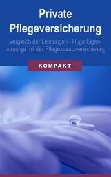 Icon image Private Pflegeversicherung: Vergleich der Leistungen - kluge Eigenvorsorge mit der Pflegezusatzversicherung