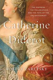 Icon image Catherine & Diderot: The Empress, the Philosopher, and the Fate of the Enlightenment