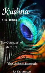 Icon image Krishna: The Conquest of Mathura - A Retelling: The Vishnu Journals - Book 1