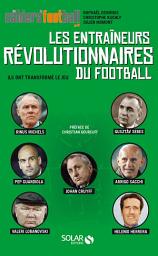 Icon image Les entraîneurs révolutionnaires du football