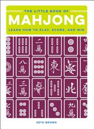 Icon image The Little Book of Mahjong: Learn How to Play, Score, and Win