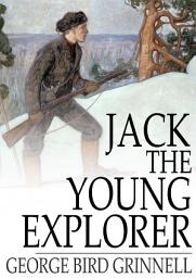 Icon image Jack the Young Explorer: A Boy's Experiences in the Unknown Northwest