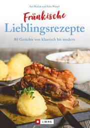 Icon image Fränkisch kochen: Fränkische Lieblingsrezepte von Sauerbraten bis zur Gold und Silbertorte. Die besten Rezepte der fränkischen Küche. Das fränkische Kochbuch für jeden Haushalt.