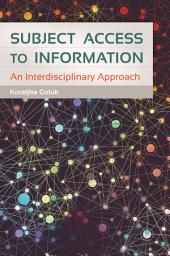 Icon image Subject Access to Information: An Interdisciplinary Approach