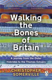 Icon image Walking the Bones of Britain: A 3 Billion Year Journey from the Outer Hebrides to the Thames Estuary