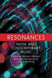 Icon image Resonances: Noise and Contemporary Music