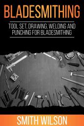 Icon image Bladesmithing: Tool set, drawing, welding and punching for bladesmithing