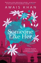 Icon image Someone Like Her: The exquisite, heart-wrenching, eye-opening new novel from the bestselling author of No Honour