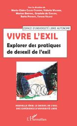 Icon image Vivre l'exil: Explorer des pratiques de desexil de l'exil