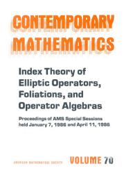 Icon image Index Theory of Elliptic Operators, Foliations, and Operator Algebras: Proceedings of AMS Special Sessions Held January 7, 1986 and April 11, 1986