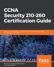 Icon image CCNA Security 210-260 Certification Guide: Build your knowledge of network security and pass your CCNA Security exam (210-260)