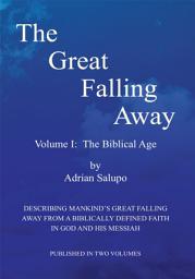 Icon image The Great Falling Away: Volume I: the Biblical Age