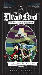 Icon image Loyalist to a Fault: The Dead Kid Detective Agency #3