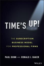 Icon image Time's Up!: The Subscription Business Model for Professional Firms