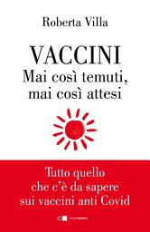 Icon image Vaccini. Mai così temuti, mai così attesi: Tutto quello che c'è da sapere sui vaccini anti Covid