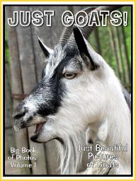 Icon image Just Goats! vol. 1: Big Book of Goat Photographs & Pictures