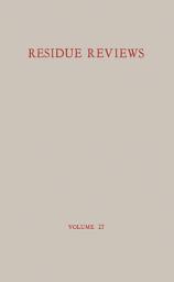 Icon image Residue Reviews / Rückstands-Berichte: Residue of Pesticides and Other Foreign Chemical in Foods and Feeds / Rückstände von Pesticiden und anderen Fremdstoffen in Nahrungs- und Futtermitteln