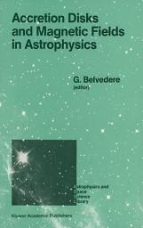 Icon image Accretion Disks and Magnetic Fields in Astrophysics: Proceedings of the European Physical Society Study Conference, Held in Noto (Sicily), Italy, June 16–21, 1988