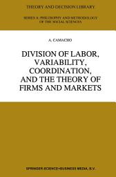 Icon image Division of Labor, Variability, Coordination, and the Theory of Firms and Markets