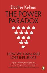 Icon image The Power Paradox: How We Gain and Lose Influence