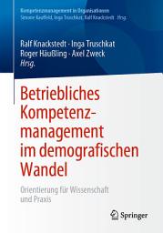 Icon image Betriebliches Kompetenzmanagement im demografischen Wandel: Orientierung für Wissenschaft und Praxis