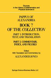 Icon image Pappus of Alexandria Book 7 of the Collection: Part 1. Introduction, Text, and Translation and Part 2. Commentary Index, And Figures