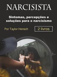 Icon image Narcisista: Sintomas, percepções e soluções para o narcisismo