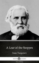 Icon image A Lear of the Steppes by Ivan Turgenev - Delphi Classics (Illustrated)