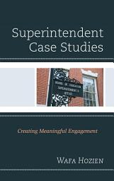 Icon image Superintendent Case Studies: Creating Meaningful Engagement