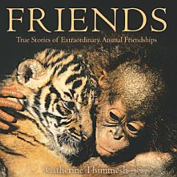 Icon image Friends: True Stories of Extraordinary Animal Friendships