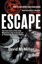 Icon image Escape: The True Story of the Only Westerner Ever to Escape from Thailand's Bangkok Hilton