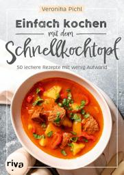 Icon image Einfach kochen mit dem Schnellkochtopf: 50 leckere Rezepte mit wenig Aufwand. Energiesparend kochen und dämpfen: Suppen, Eintöpfe, Gulasch, Currys, Desserts und Co. Mit Fleisch, Fisch oder vegetarisch