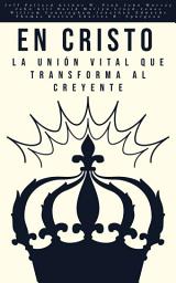 Icon image En Cristo: La Unión Vital que Transforma al Creyente