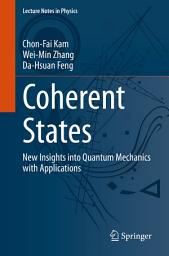 Icon image Coherent States: New Insights into Quantum Mechanics with Applications