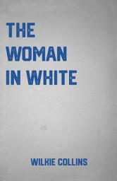 Icon image The Woman in White: the Classic Mystery Novel by Wilkie Collins