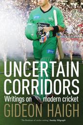 Icon image Uncertain Corridors: Writings on modern cricket