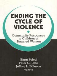 Icon image Ending the Cycle of Violence: Community Responses to Children of Battered Women