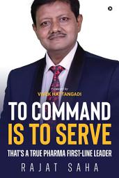 Icon image To Command Is to Serve: Thats a True Pharma First-Line Leader