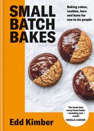 Icon image Small Batch Bakes: Baking cakes, cookies, bars and buns for one to six people