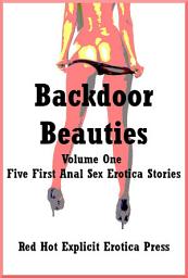 Icon image Backdoor Beauties Volume One: Five First Anal Sex Erotica Stories