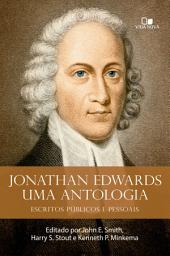 Icon image Jonathan Edwards, uma antologia: Escritos públicos e pessoais