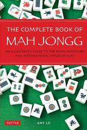 Icon image Complete Book of Mah Jongg: An Illustrated Guide to the Asian, American and International Styles of Play