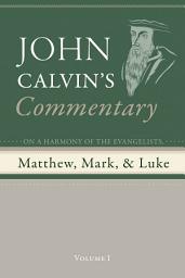 Icon image Commentary on a Harmony of the Evangelists, Matthew, Mark, and Luke, Volume 1