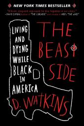 Icon image The Beast Side: Living and Dying While Black in America