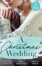 Icon image A Christmas Wedding: Swallowbrook's Winter Bride (The Doctors of Swallowbrook Farm) / Once Upon a Groom / Proposal at the Lazy S Ranch