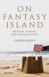 Icon image On Fantasy Island: Britain, Europe, and Human Rights