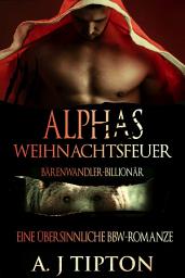 Icon image Alphas Weihnachtsfeuer: Eine Übersinnliche BBW-Romanze